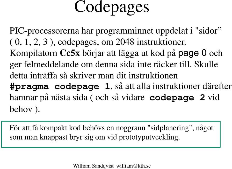 Skulle detta inträffa så skriver man dit instruktionen #pragma codepage 1, så att alla instruktioner därefter hamnar på nästa