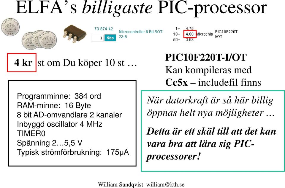 strömförbrukning: 175μA PIC10F220T-I/OT Kan kompileras med Cc5x includefil finns När datorkraft är