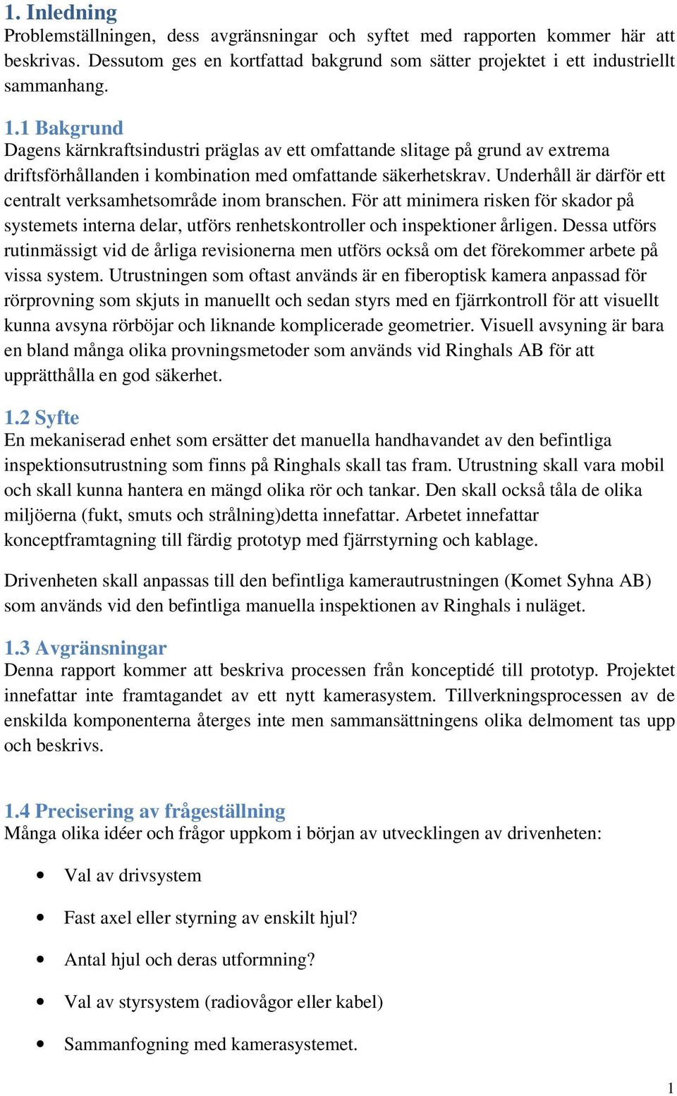 Underhåll är därför ett centralt verksamhetsområde inom branschen. För att minimera risken för skador på systemets interna delar, utförs renhetskontroller och inspektioner årligen.