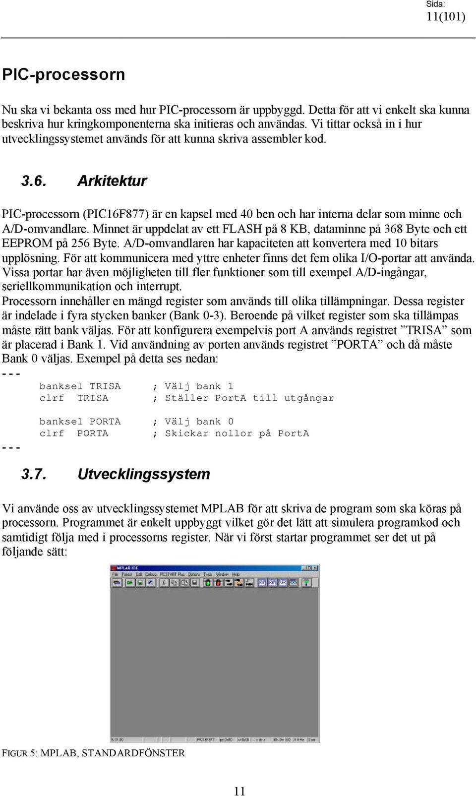 Arkitektur PIC-processorn (PIC16F877) är en kapsel med 40 ben och har interna delar som minne och A/D-omvandlare.