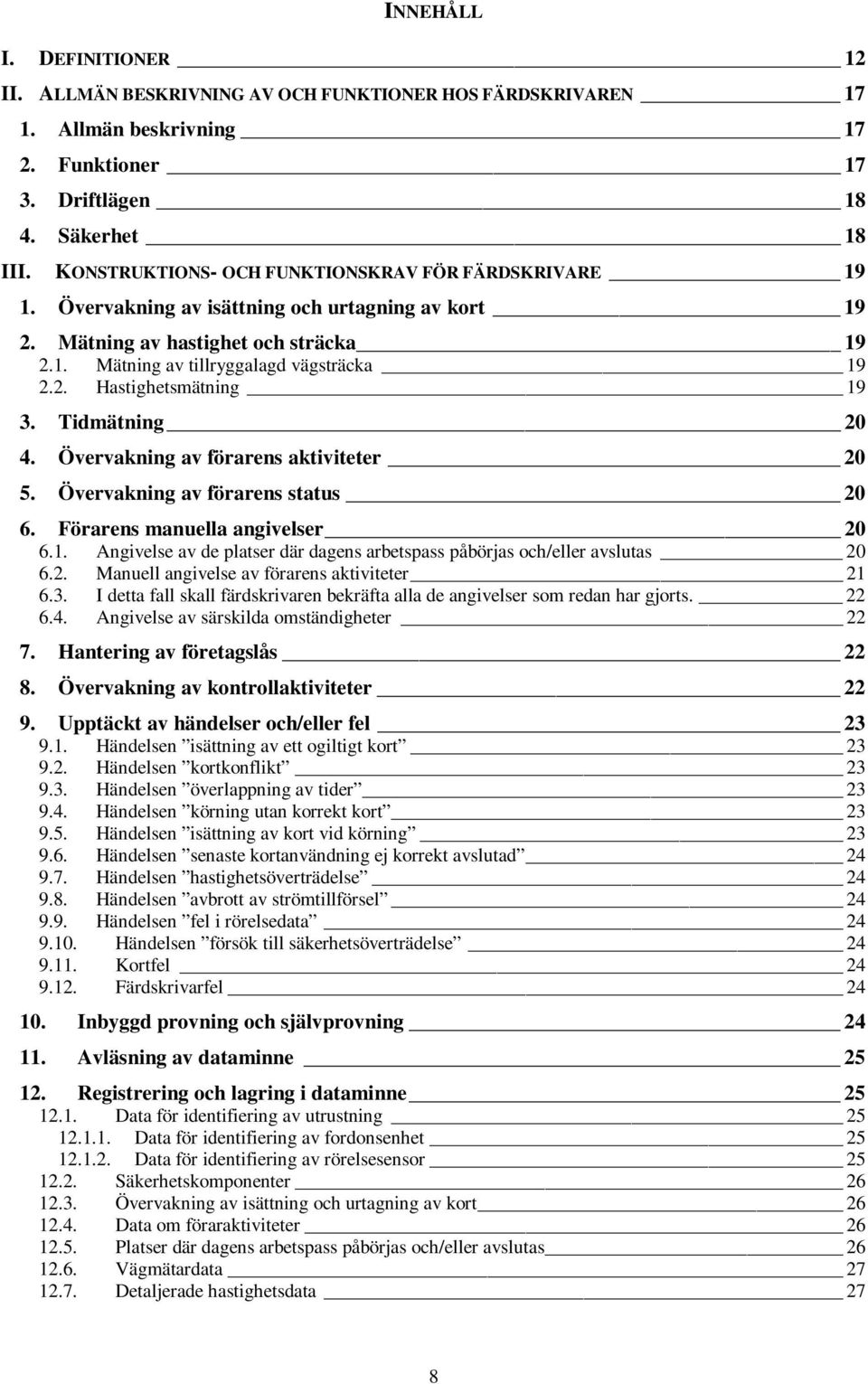 Tidmätning 20 4. Övervakning av förarens aktiviteter 20 5. Övervakning av förarens status 20 6. Förarens manuella angivelser 20 6.1.