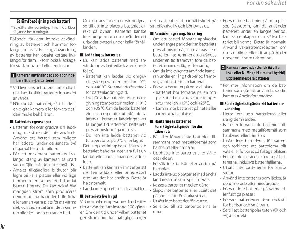 1 Kameran använder det uppladdningsbara litium-jon batteriet * Vid leverans är batteriet inte fulladdat. Ladda alltid batteriet innan det används.