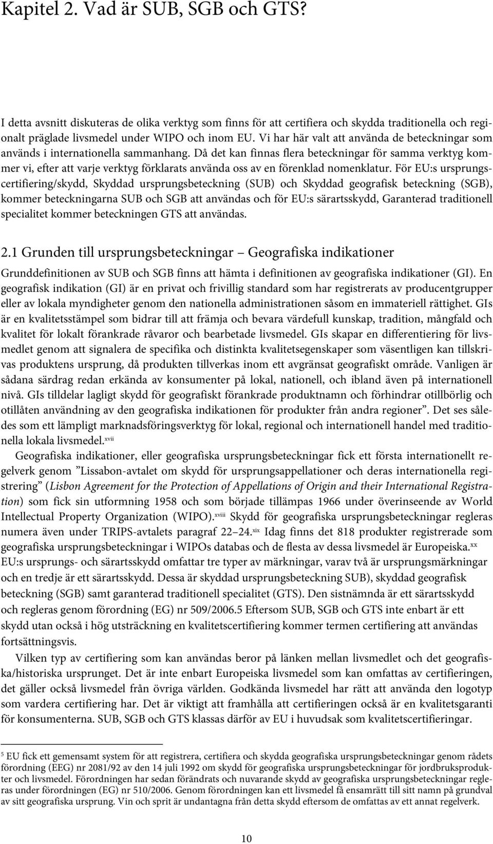 Då det kan finnas flera beteckningar för samma verktyg kommer vi, efter att varje verktyg förklarats använda oss av en förenklad nomenklatur.