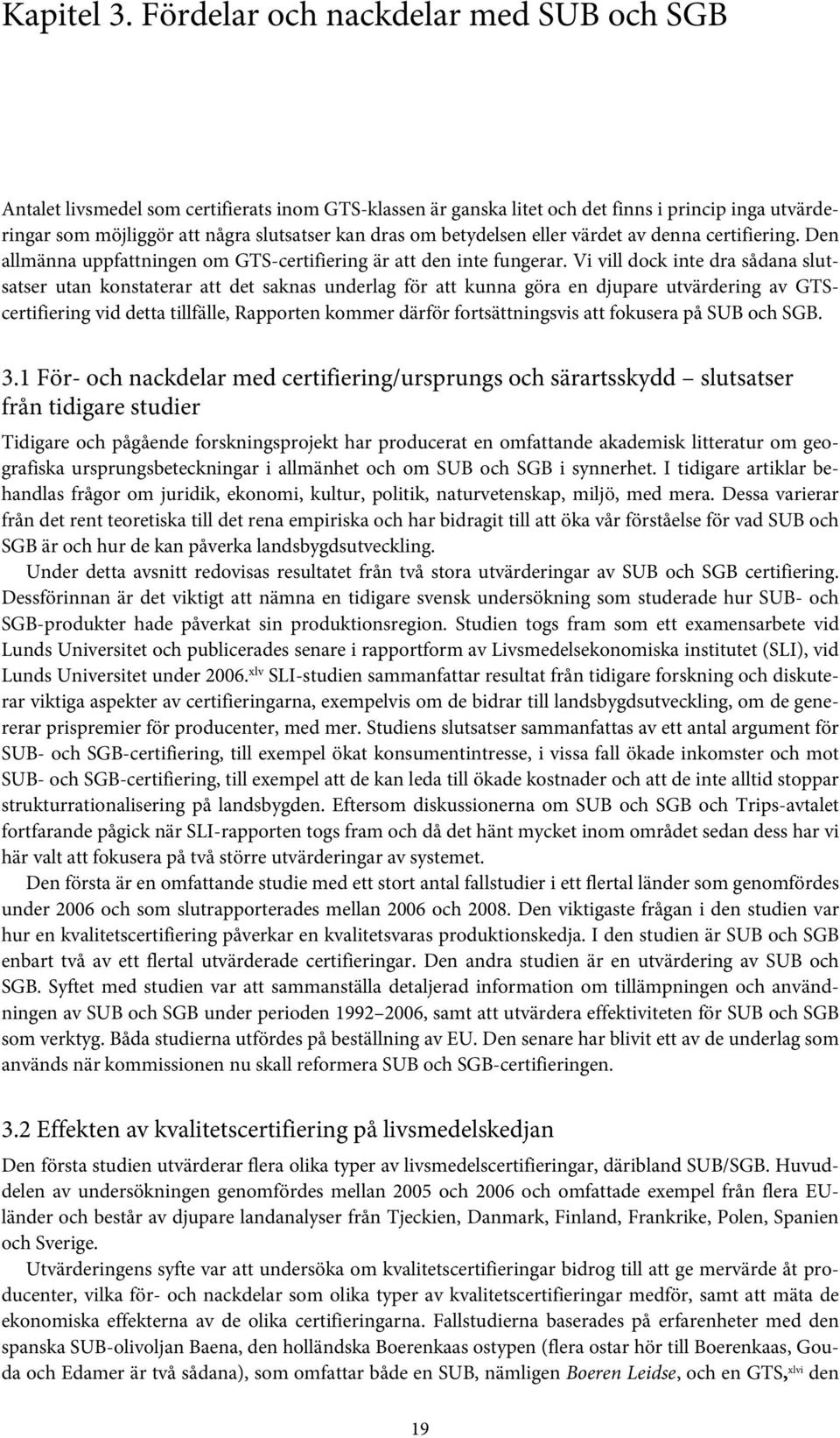 betydelsen eller värdet av denna certifiering. Den allmänna uppfattningen om GTS-certifiering är att den inte fungerar.