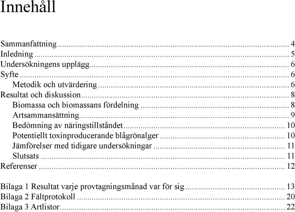 .. 9 Bedömning av näringstillståndet... 10 Potentiellt toxinproducerande blågrönalger.