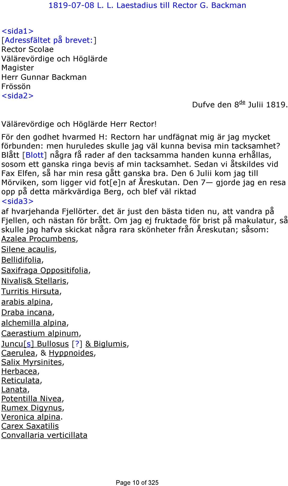 Blått [Blott] några få rader af den tacksamma handen kunna erhållas, sosom ett ganska ringa bevis af min tacksamhet. Sedan vi åtskildes vid Fax Elfen, så har min resa gått ganska bra.