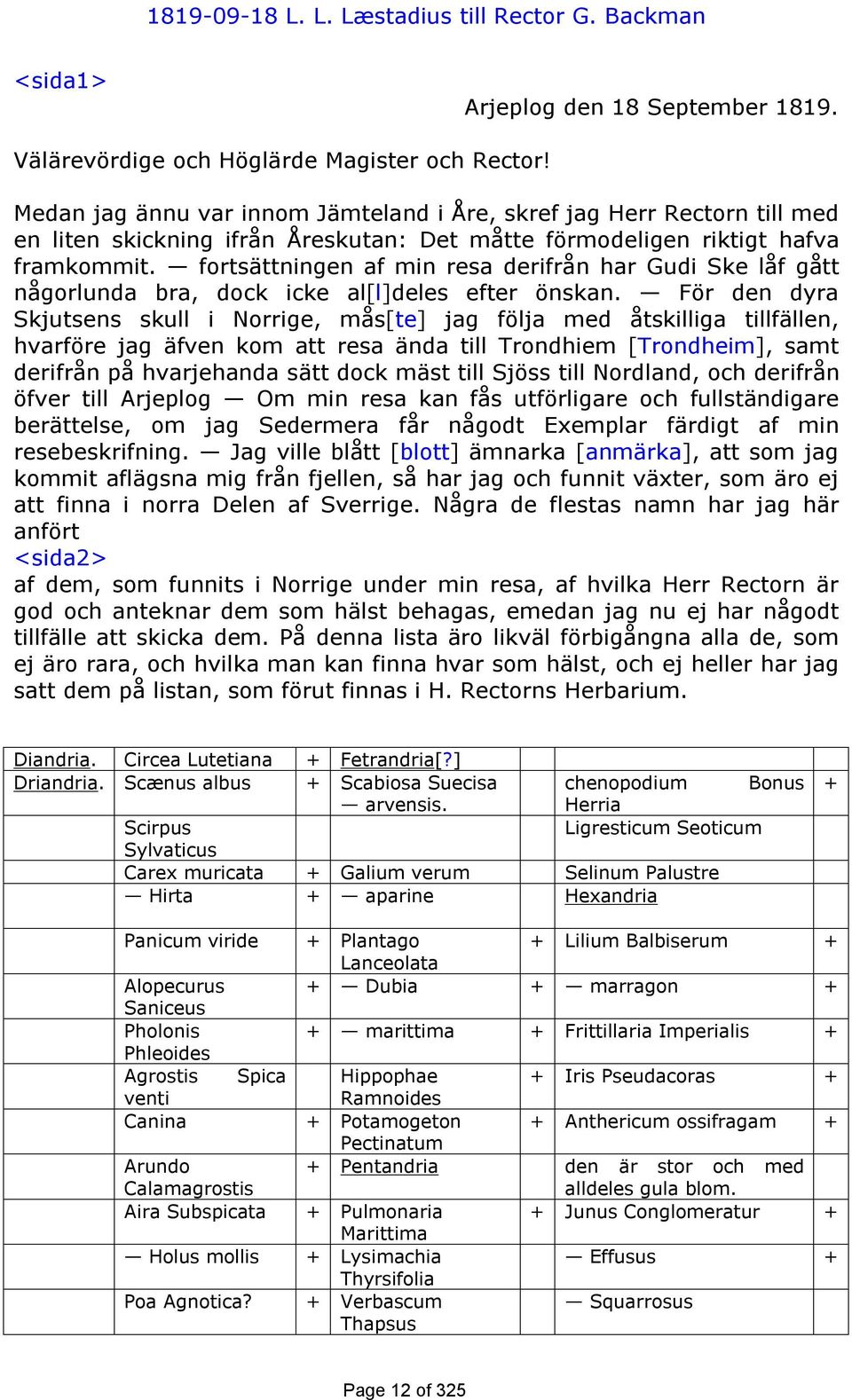 fortsättningen af min resa derifrån har Gudi Ske låf gått någorlunda bra, dock icke al[l]deles efter önskan.