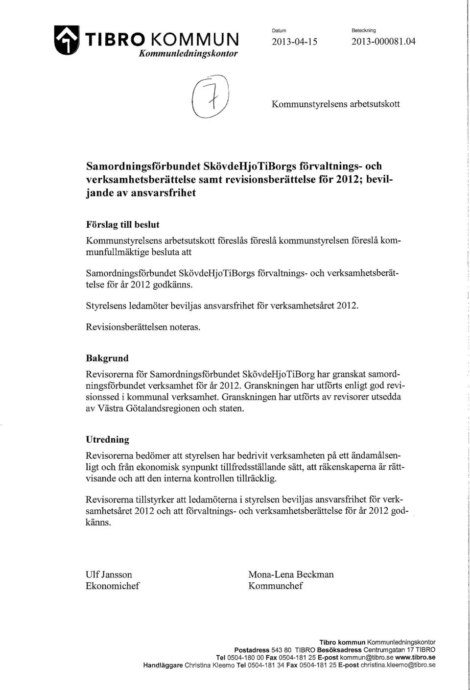 Kommunstyrelsens arbetsutskott foreslås foreslå kommunstyrelsen foreslå kommunfullmäktige besluta att Samordningsforbundet SkövdeHjoTiBorgs forvaltnings- och verksamhetsberättelse for år 2012