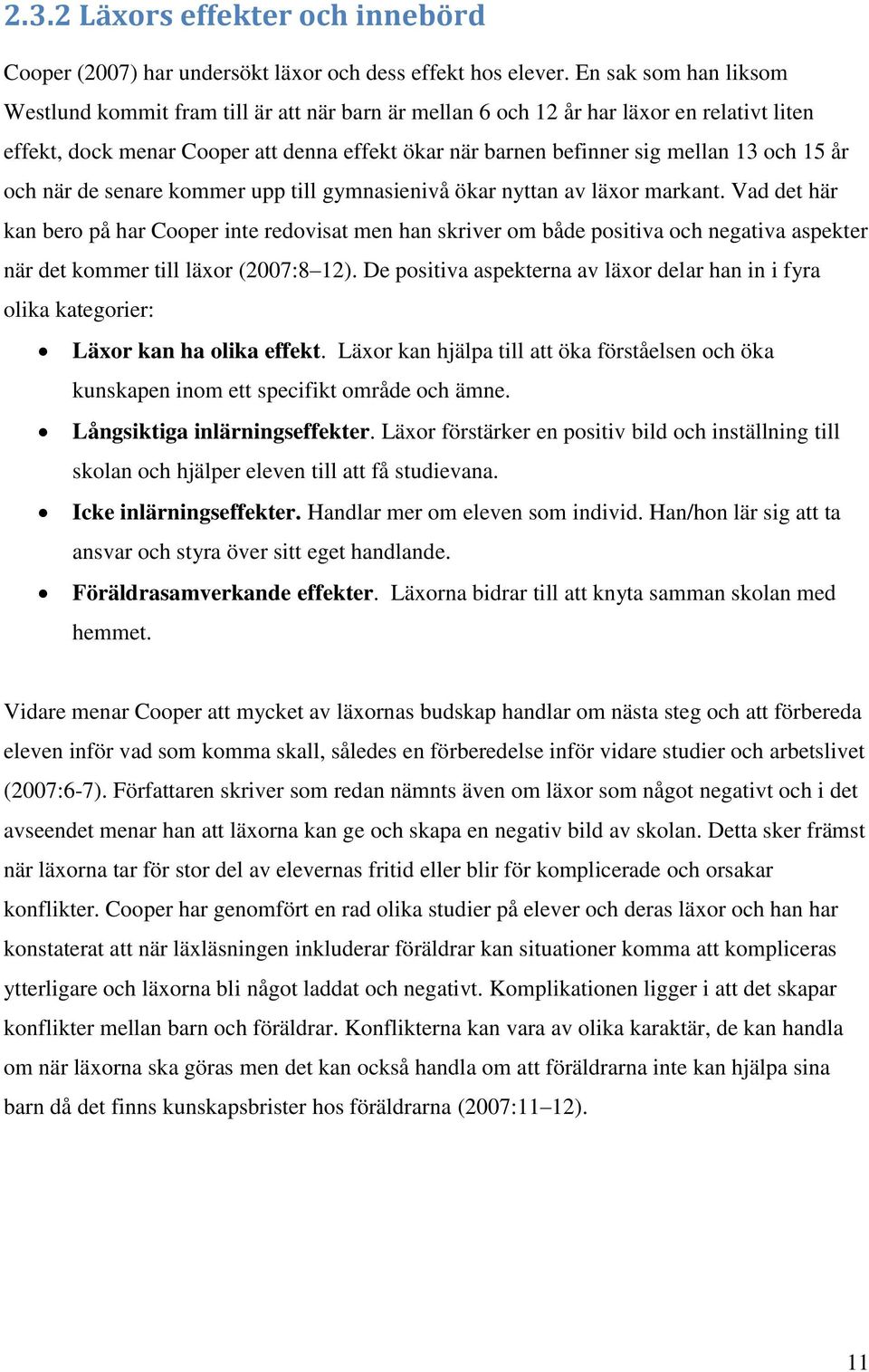 15 år och när de senare kommer upp till gymnasienivå ökar nyttan av läxor markant.