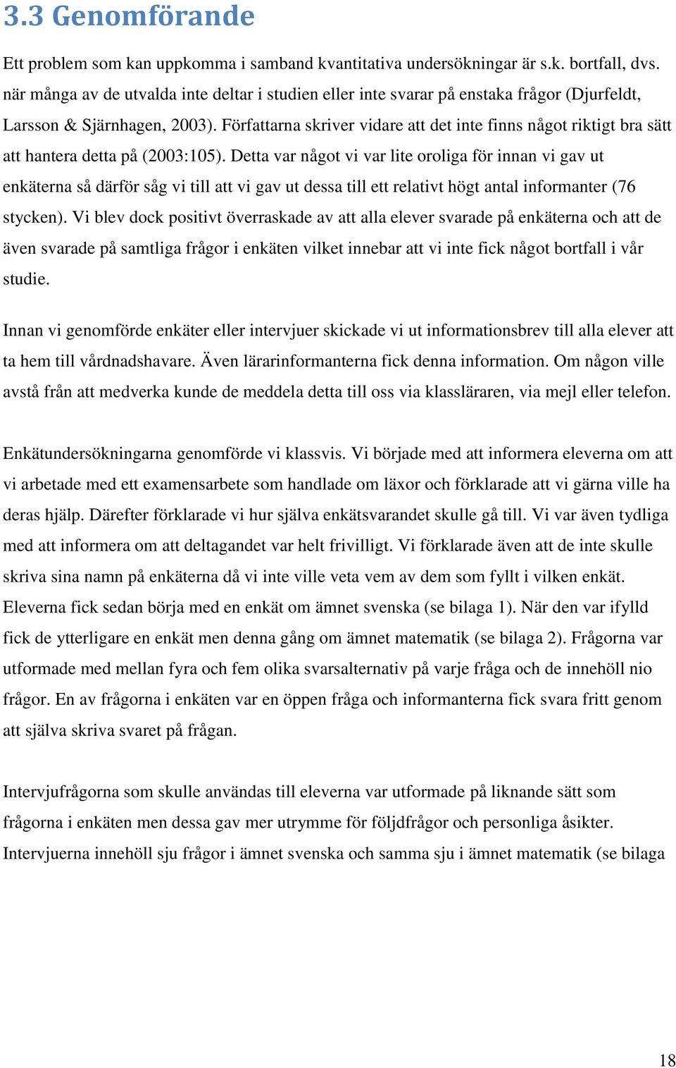 Författarna skriver vidare att det inte finns något riktigt bra sätt att hantera detta på (2003:105).