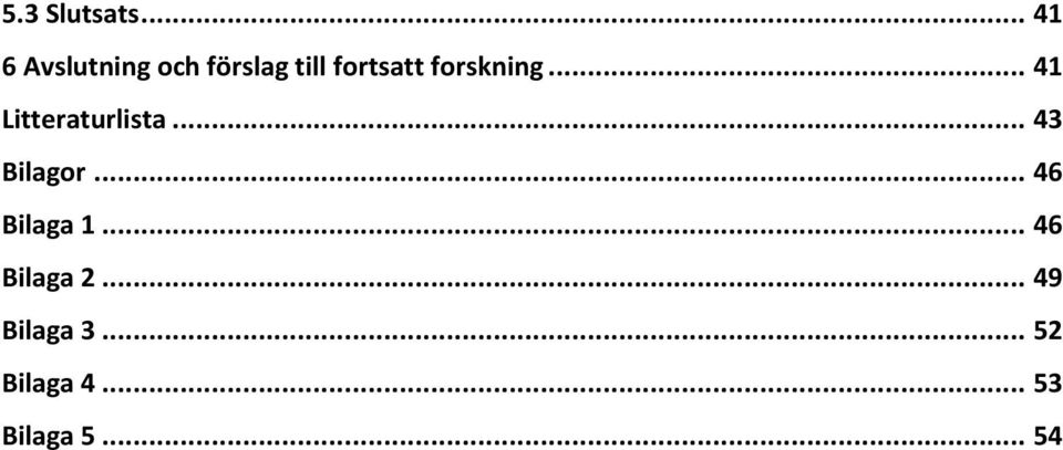 forskning... 41 Litteraturlista... 43 Bilagor.