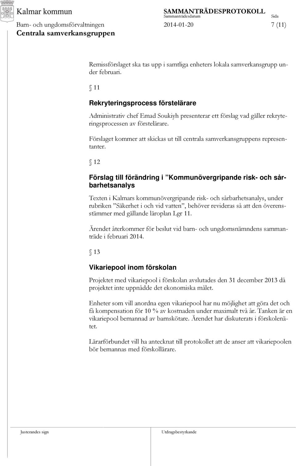 Förslaget kommer att skickas ut till centrala samverkansgruppens representanter.