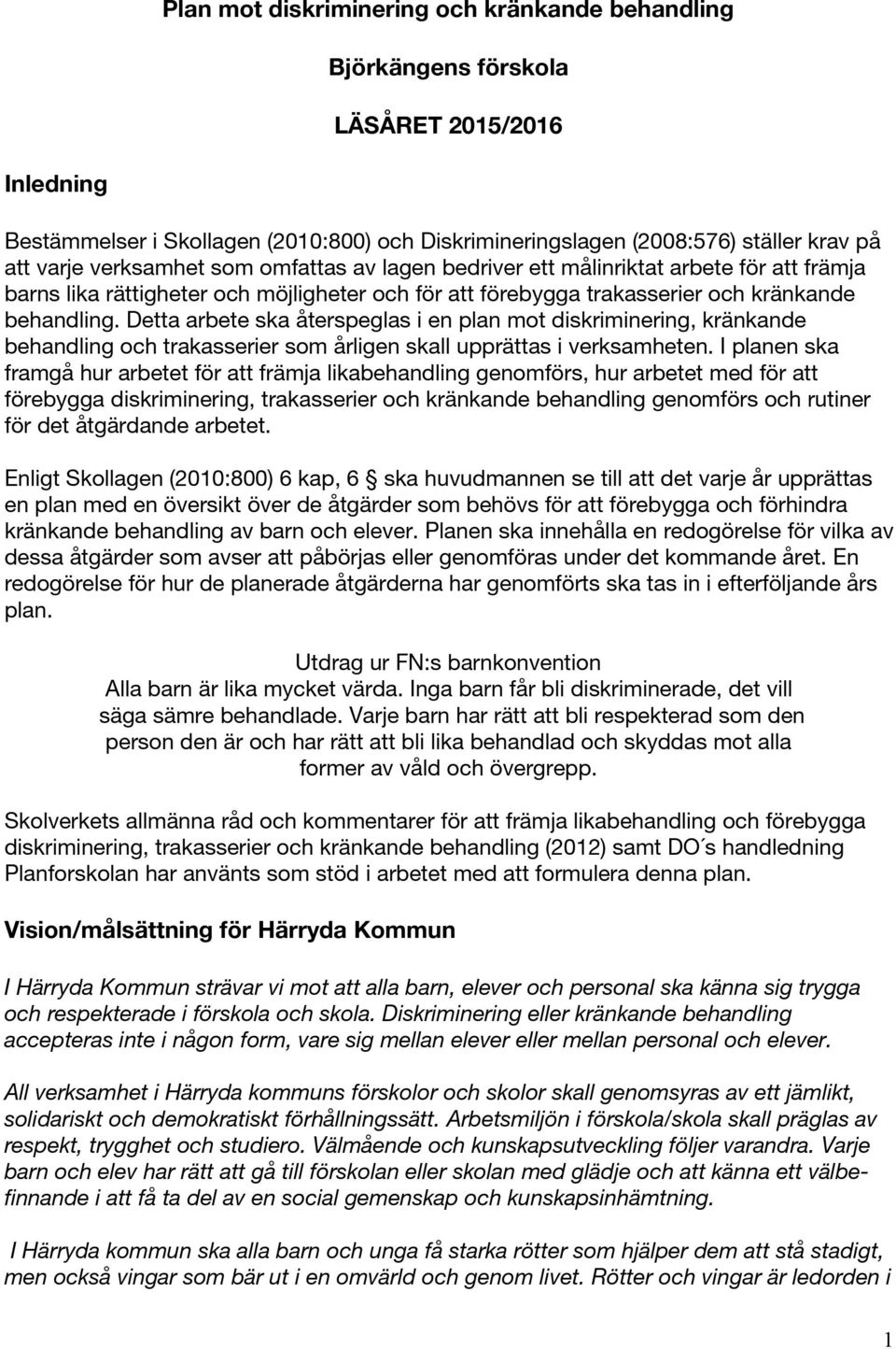 Detta arbete ska återspeglas i en plan mot diskriminering, kränkande behandling och trakasserier som årligen skall upprättas i verksamheten.