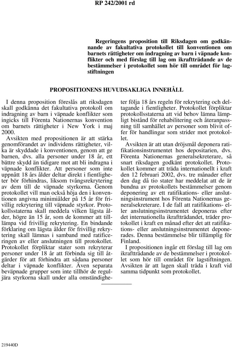 fakultativa protokoll om indragning av barn i väpnade konflikter som ingicks till Förenta Nationernas konvention om barnets rättigheter i New York i maj 2000.