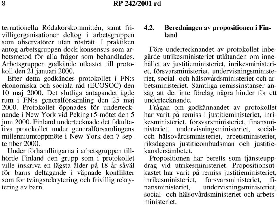 Efter detta godkändes protokollet i FN:s ekonomiska och sociala råd (ECOSOC) den 10 maj 2000. Det slutliga antagandet ägde rum i FN:s generalförsamling den 25 maj 2000.