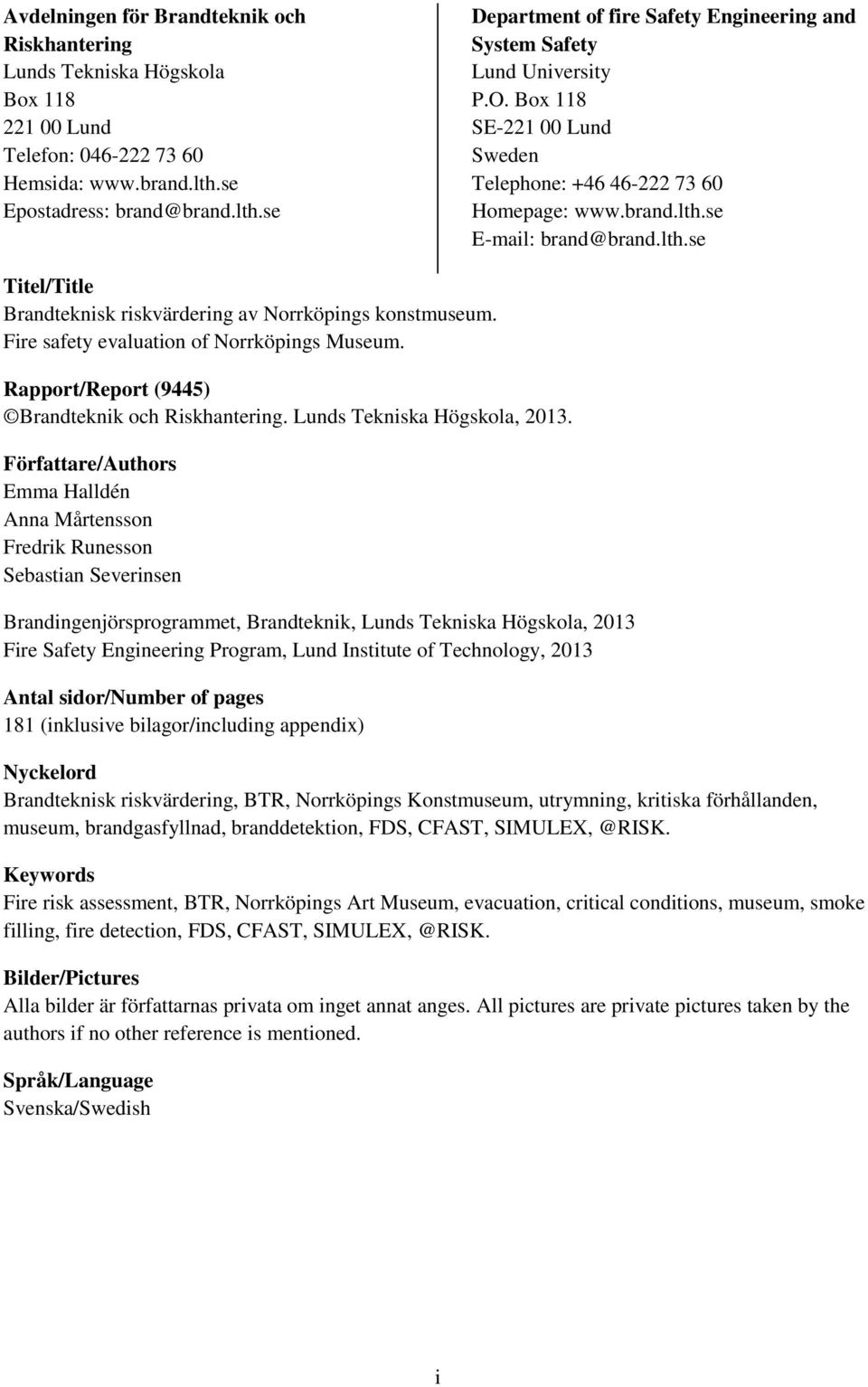 lth.se Titel/Title Brandteknisk riskvärdering av Norrköpings konstmuseum. Fire safety evaluation of Norrköpings Museum. Rapport/Report (9445) Brandteknik och Riskhantering.