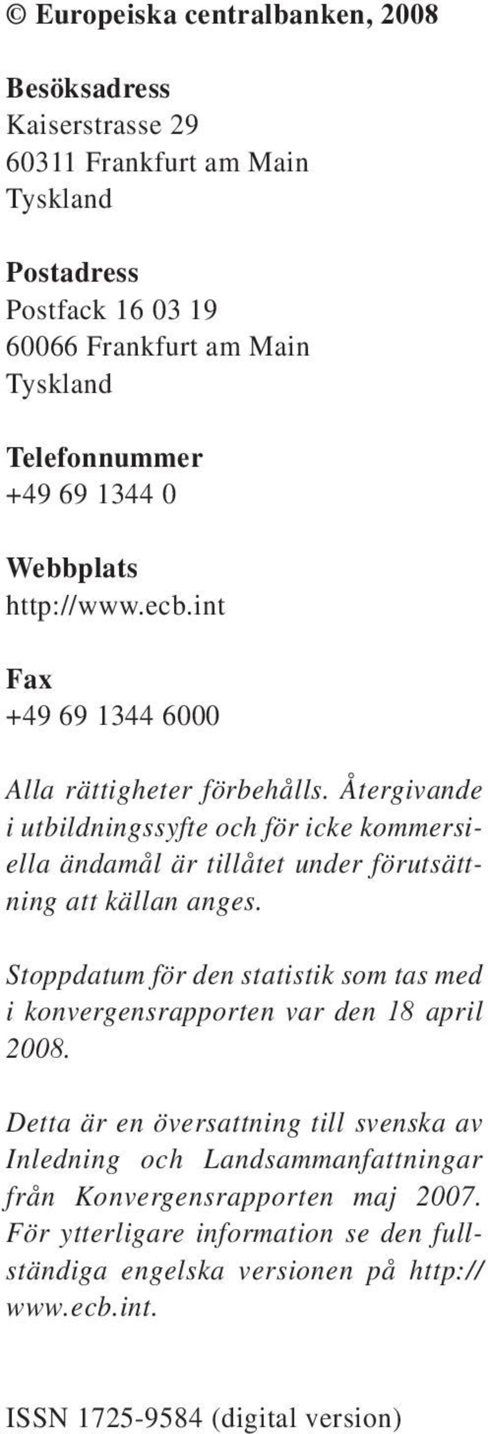 Återgivande i utbildningssyfte och för icke kommersiella ändamål är tillåtet under förutsättning att källan anges.