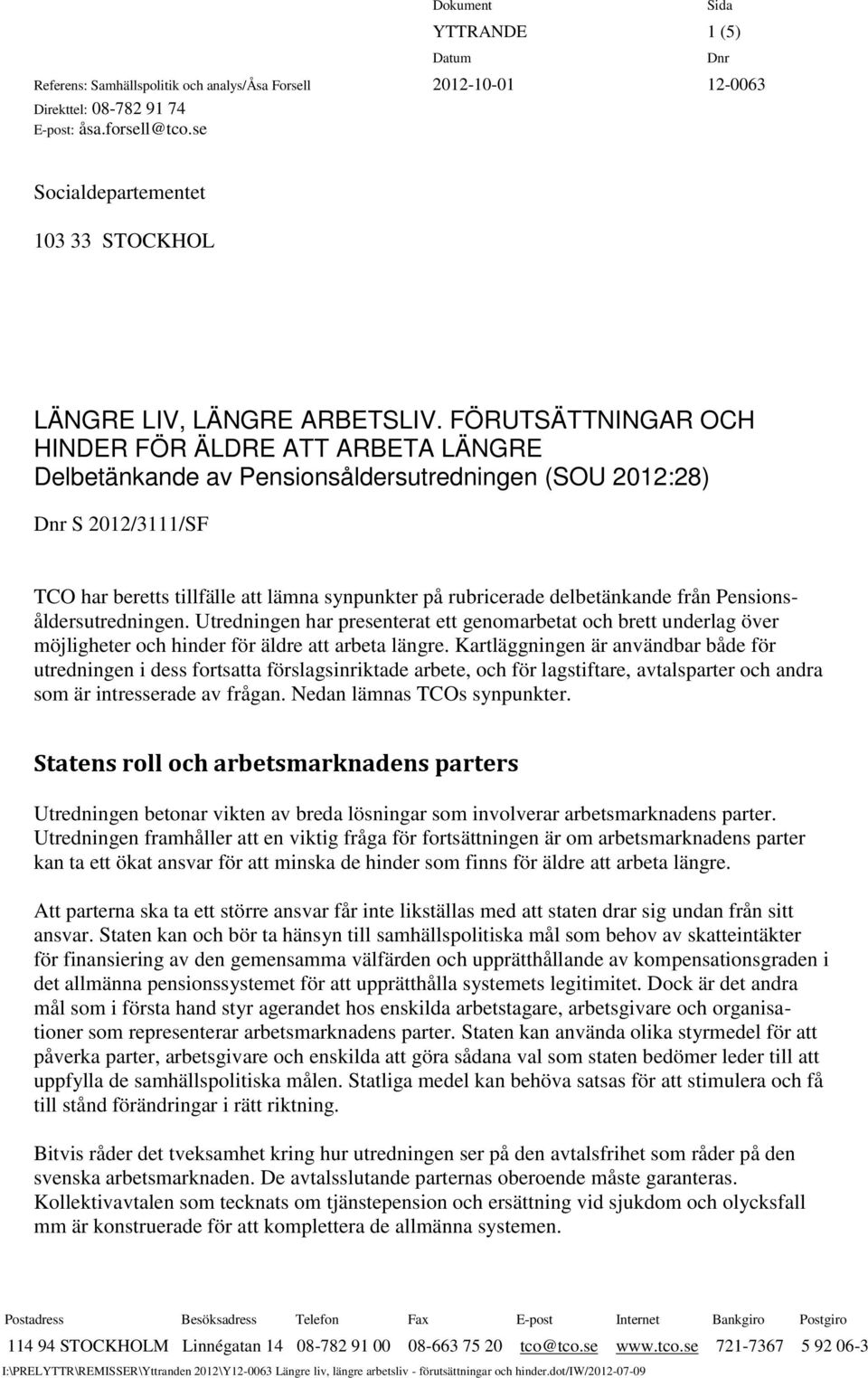 FÖRUTSÄTTNINGAR OCH HINDER FÖR ÄLDRE ATT ARBETA LÄNGRE Delbetänkande av Pensionsåldersutredningen (SOU 2012:28) S 2012/3111/SF TCO har beretts tillfälle att lämna synpunkter på rubricerade