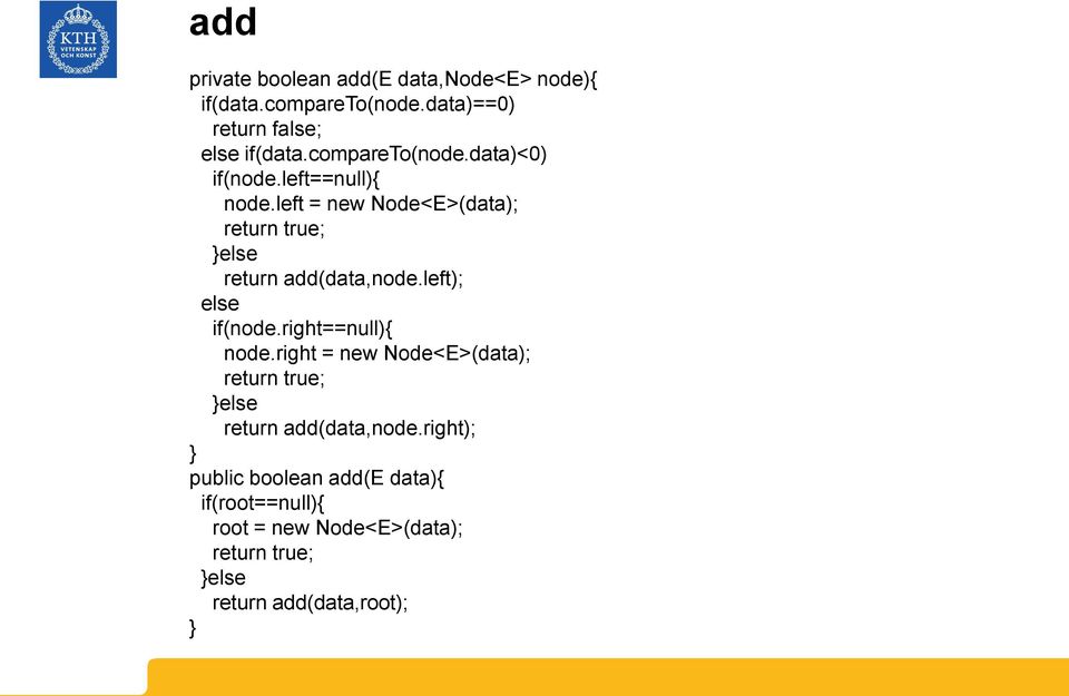 left = new Node<E>(data); return true; else return add(data,node.left); else if(node.right==null){ node.