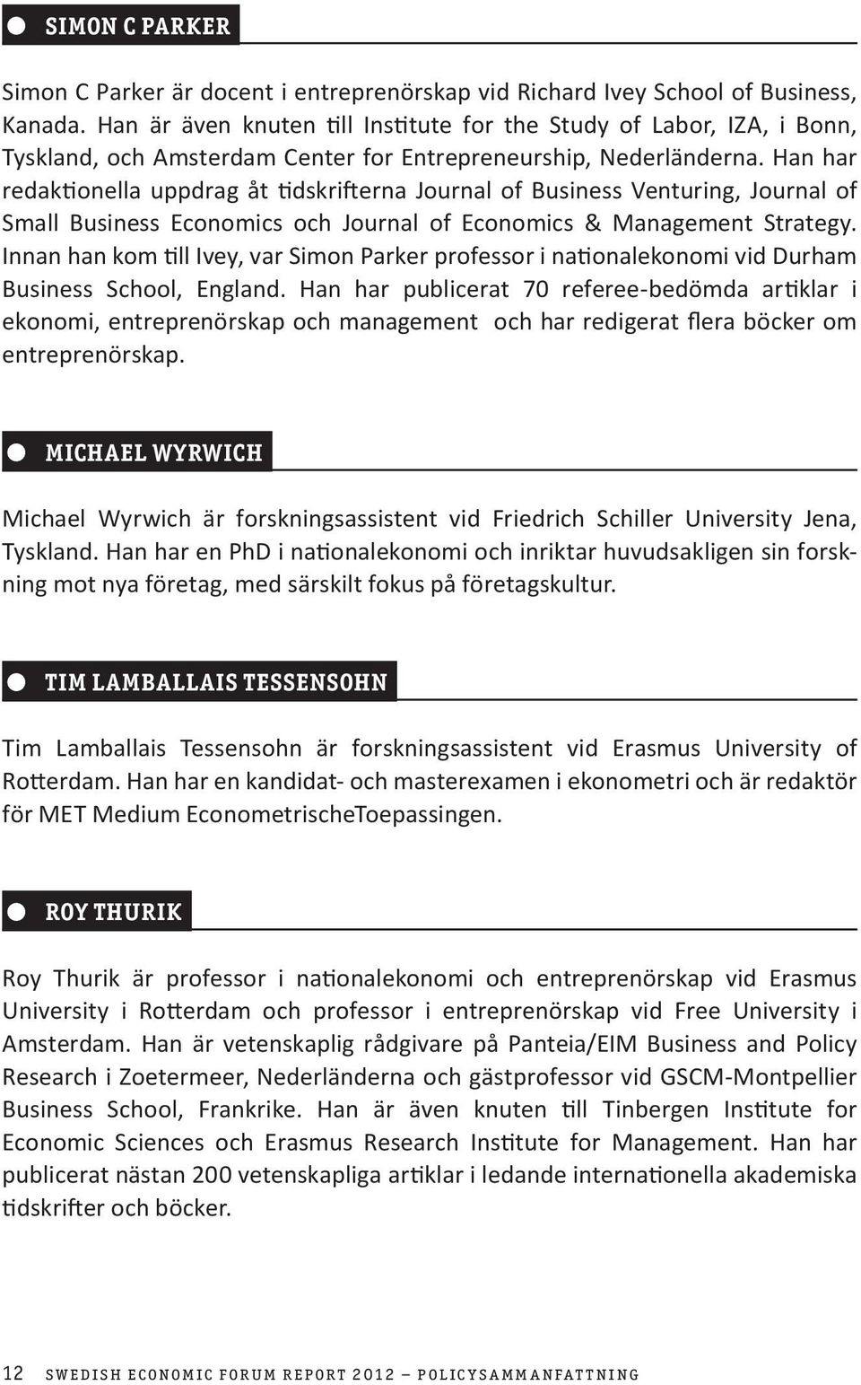 Han har redaktionella uppdrag åt tidskrifterna Journal of Business Venturing, Journal of Small Business Economics och Journal of Economics & Management Strategy.