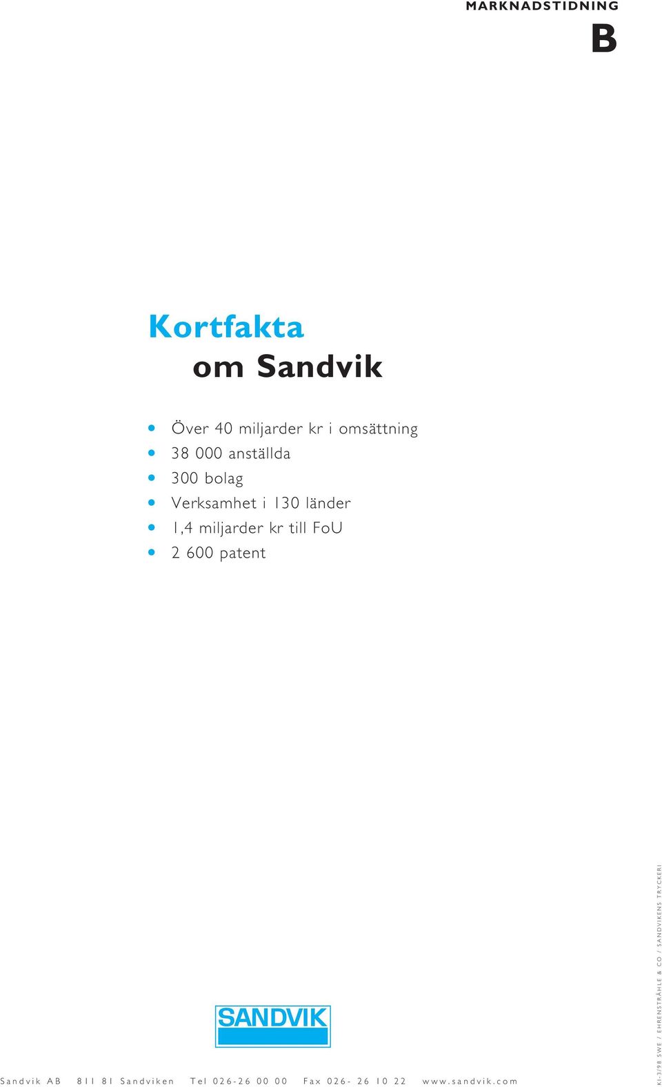 FoU 2 600 patent Sandvik AB 811 81 Sandviken Tel 026-26 00 00 Fax 026-26
