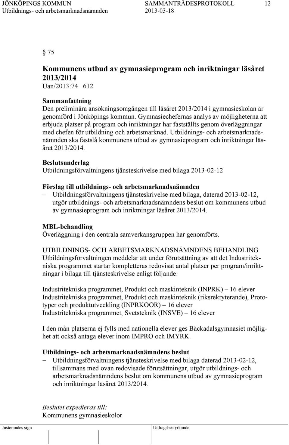 ska fastslå kommunens utbud av gymnasieprogram och inriktningar läsåret 2013/2014.