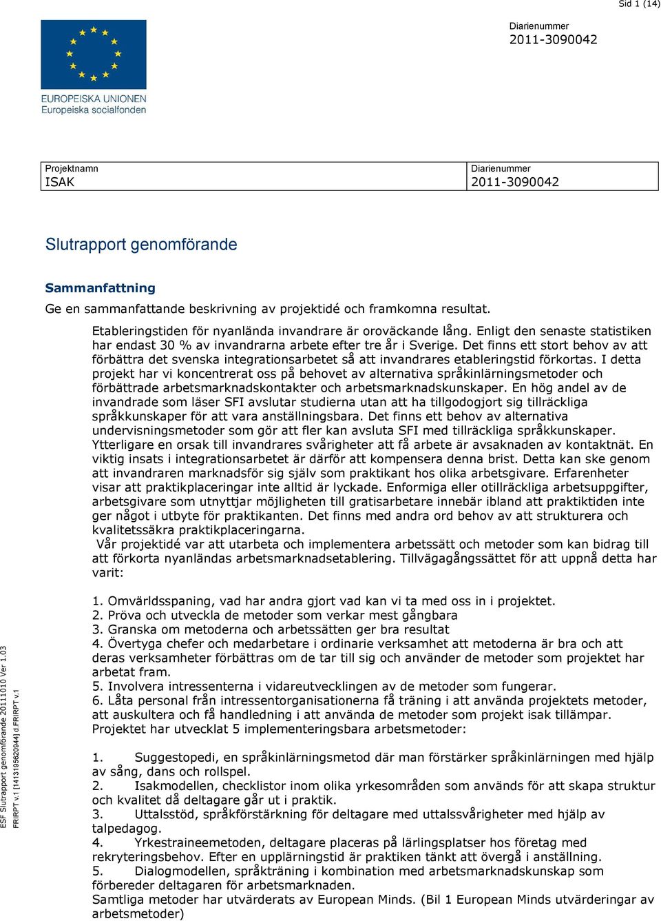 Det finns ett stort behov av att förbättra det svenska integrationsarbetet så att invandrares etableringstid förkortas.