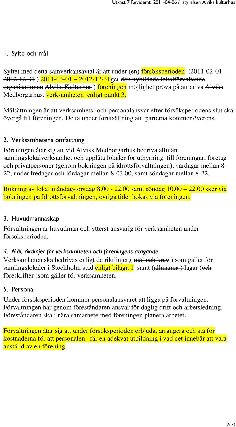 Detta under förutsättning att parterna kommer överens. 2.