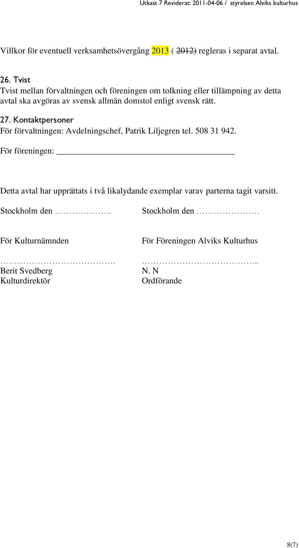 svensk rätt. 27. Kontaktpersoner För förvaltningen: Avdelningschef, Patrik Liljegren tel. 508 31 942.