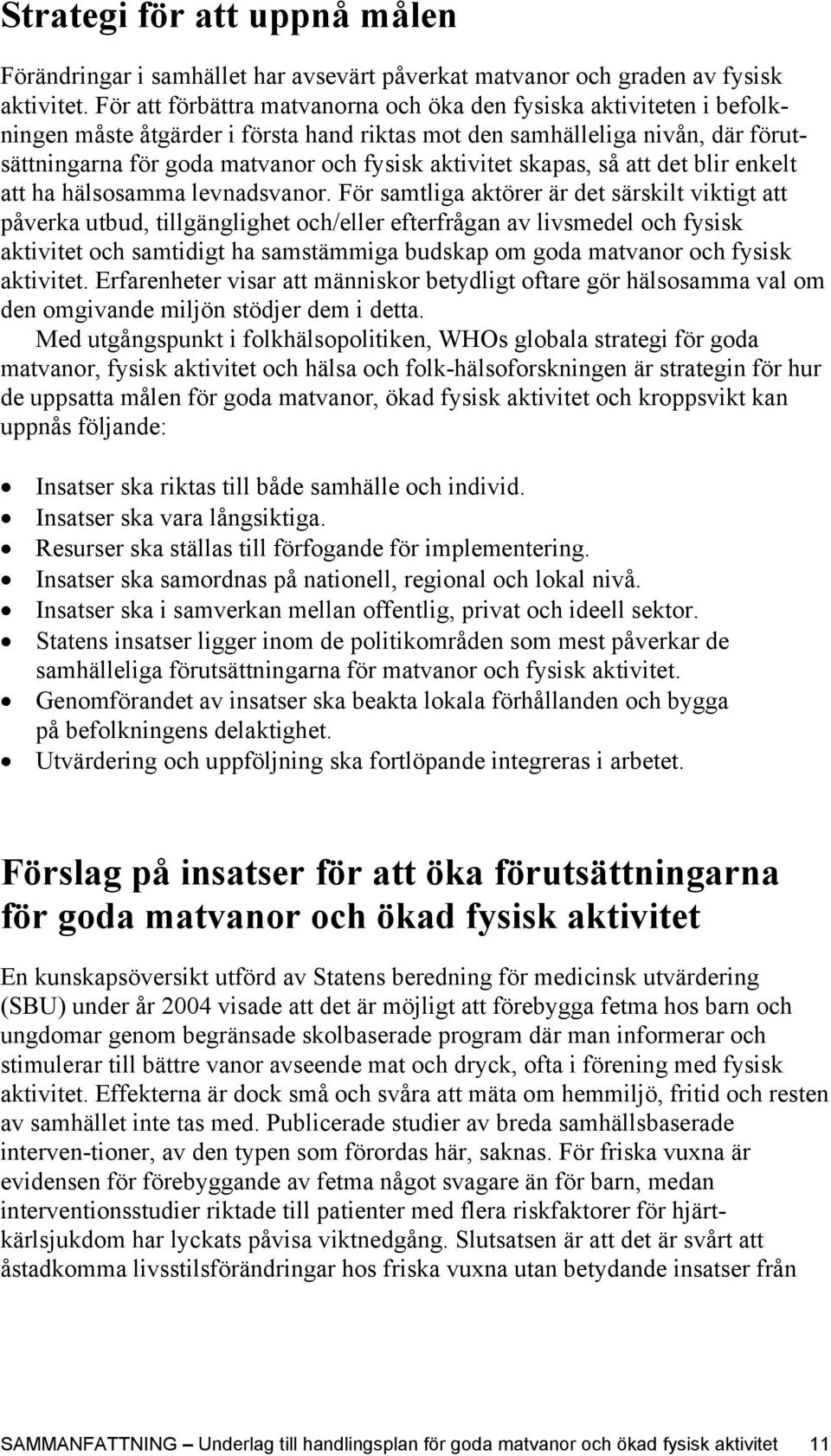 aktivitet skapas, så att det blir enkelt att ha hälsosamma levnadsvanor.