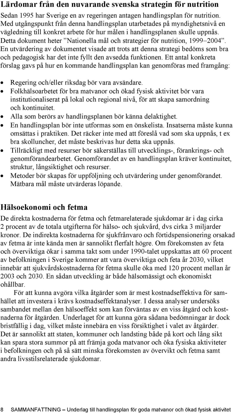 Detta dokument heter Nationella mål och strategier för nutrition, 1999 2004.