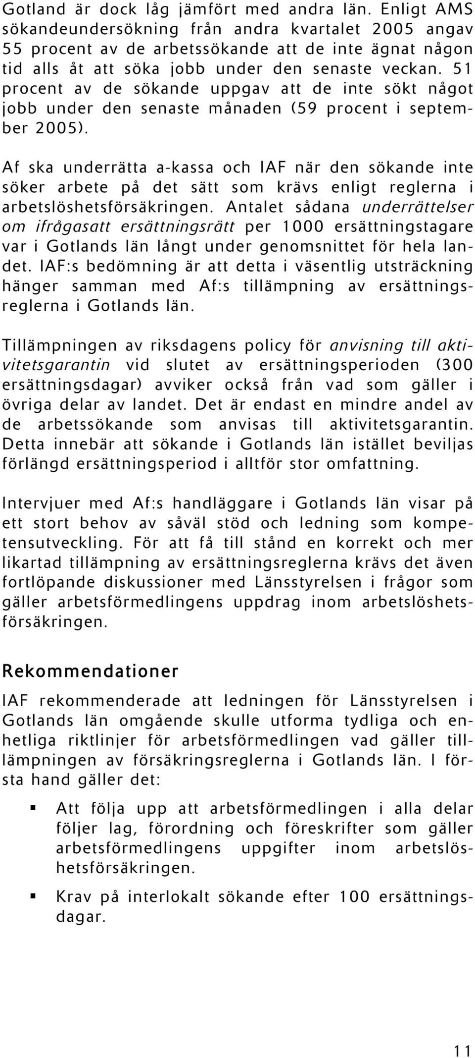 51 procent av de sökande uppgav att de inte sökt något jobb under den senaste månaden (59 procent i september 2005).