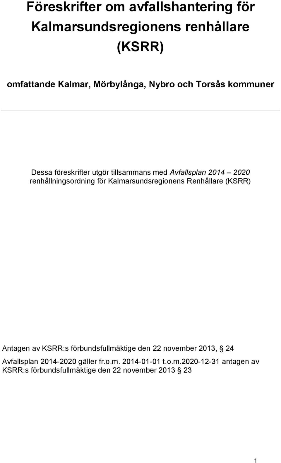 Kalmarsundsregionens Renhållare (KSRR) Antagen av KSRR:s förbundsfullmäktige den 22 november 2013, 24