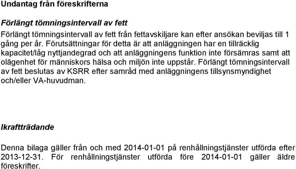 människors hälsa och miljön inte uppstår. Förlängt tömningsintervall av fett beslutas av KSRR efter samråd med anläggningens tillsynsmyndighet och/eller VA-huvudman.