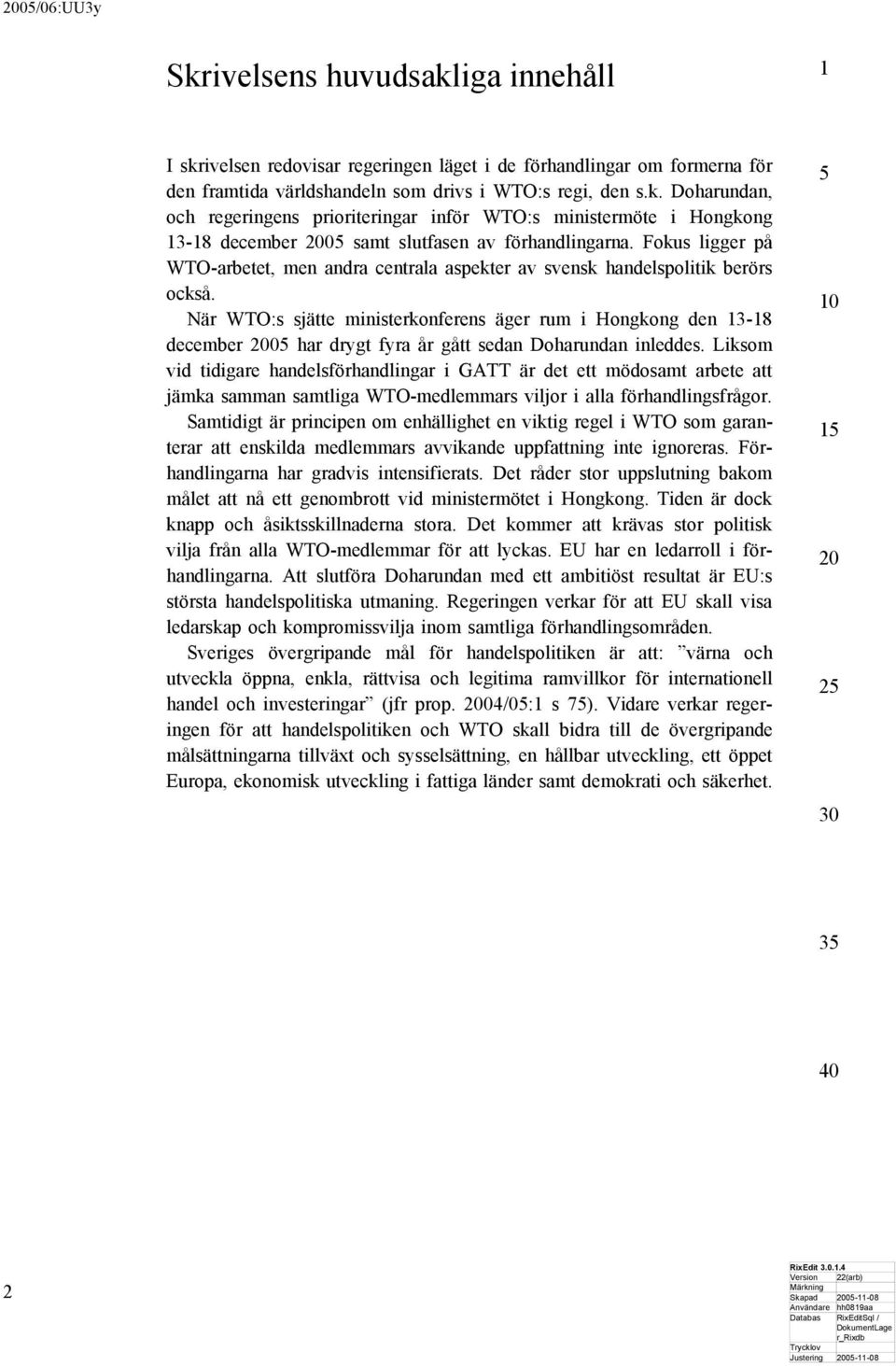 När WTO:s sjätte ministerkonferens äger rum i Hongkong den 3-8 december 0 har drygt fyra år gått sedan Doharundan inleddes.