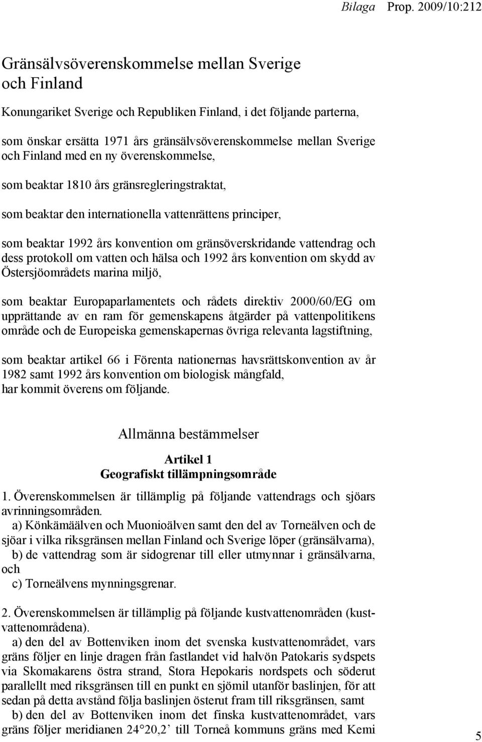 vattendrag och dess protokoll om vatten och hälsa och 1992 års konvention om skydd av Östersjöområdets marina miljö, som beaktar Europaparlamentets och rådets direktiv 2000/60/EG om upprättande av en