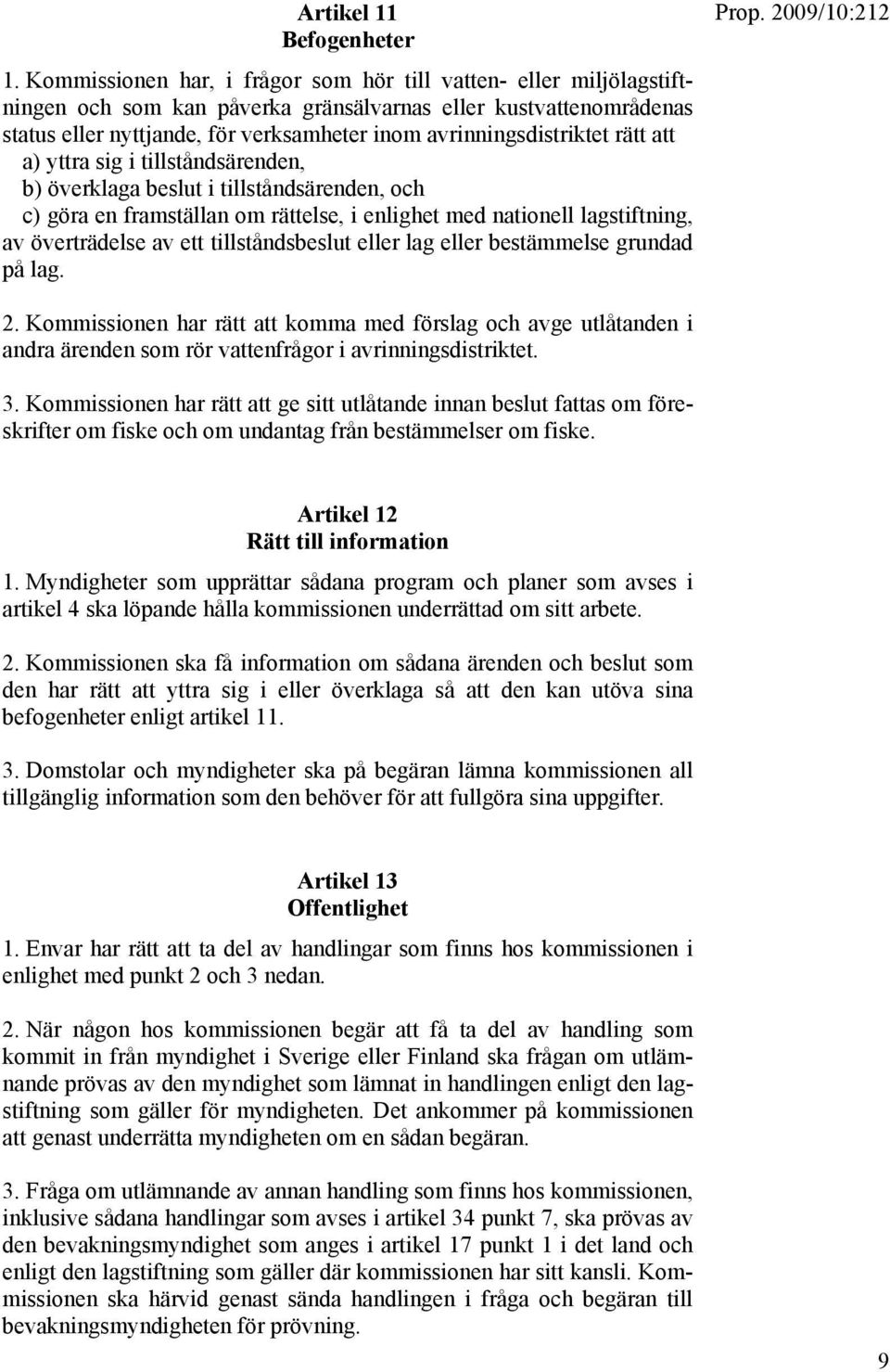 avrinningsdistriktet rätt att a) yttra sig i tillståndsärenden, b) överklaga beslut i tillståndsärenden, och c) göra en framställan om rättelse, i enlighet med nationell lagstiftning, av överträdelse