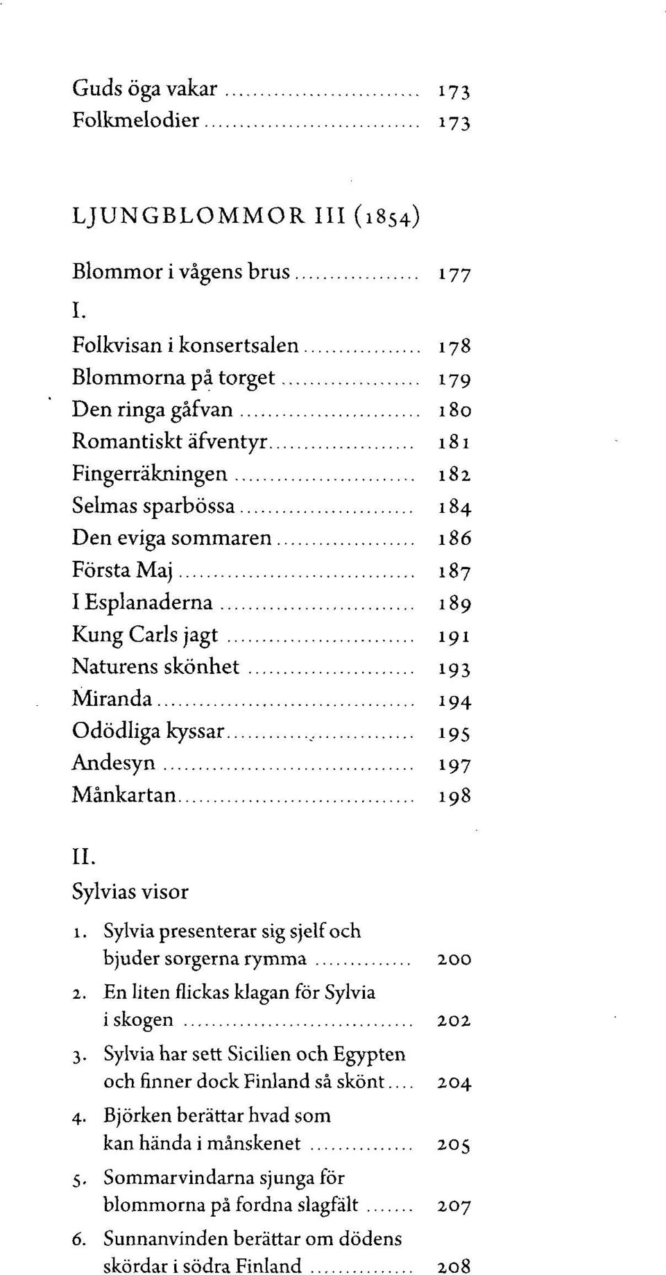 189 Kung Carls jagt 191 Naturens skönhet 193 Miranda 194 Odödliga kyssar 195 Andesyn 197 Månkartan 198 II. Sylvias visor 1. Sylvia presenterar sig sjelf och bjuder sorgerna rymma 200 2.