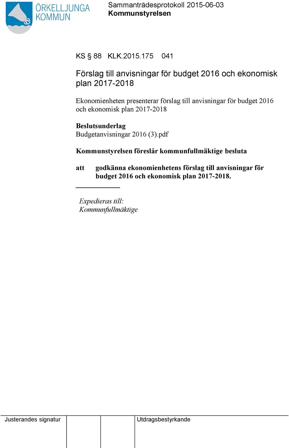 175 041 Förslag till anvisningar för budget 2016 och ekonomisk plan 2017-2018 Ekonomienheten presenterar förslag till