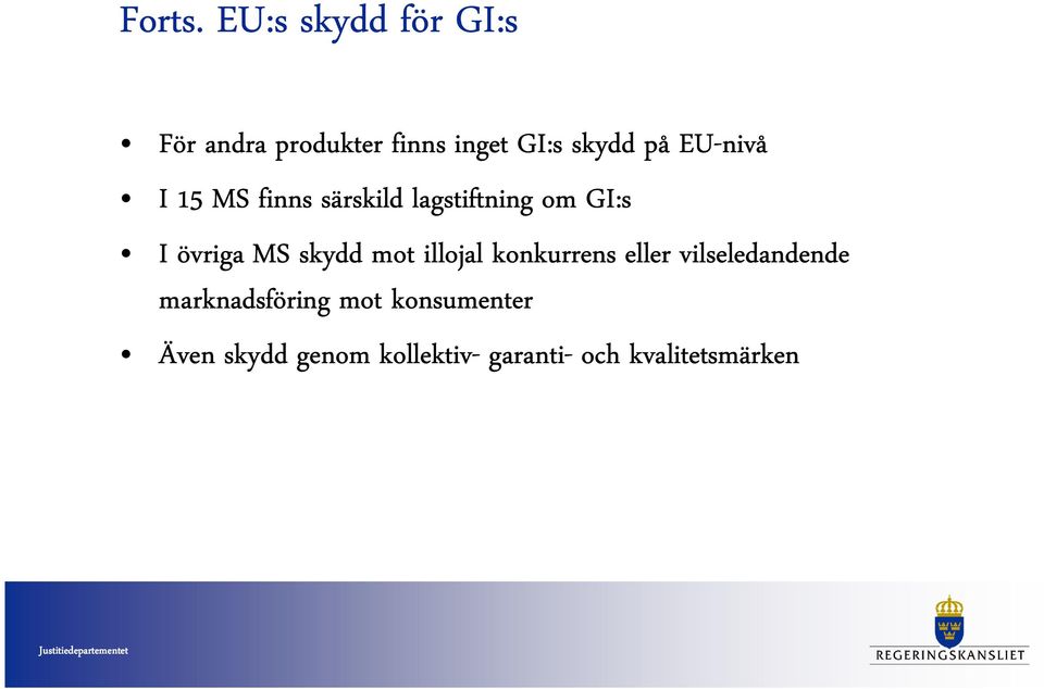 EU-nivå I 15 MS finns särskild lagstiftning om GI:s I övriga MS