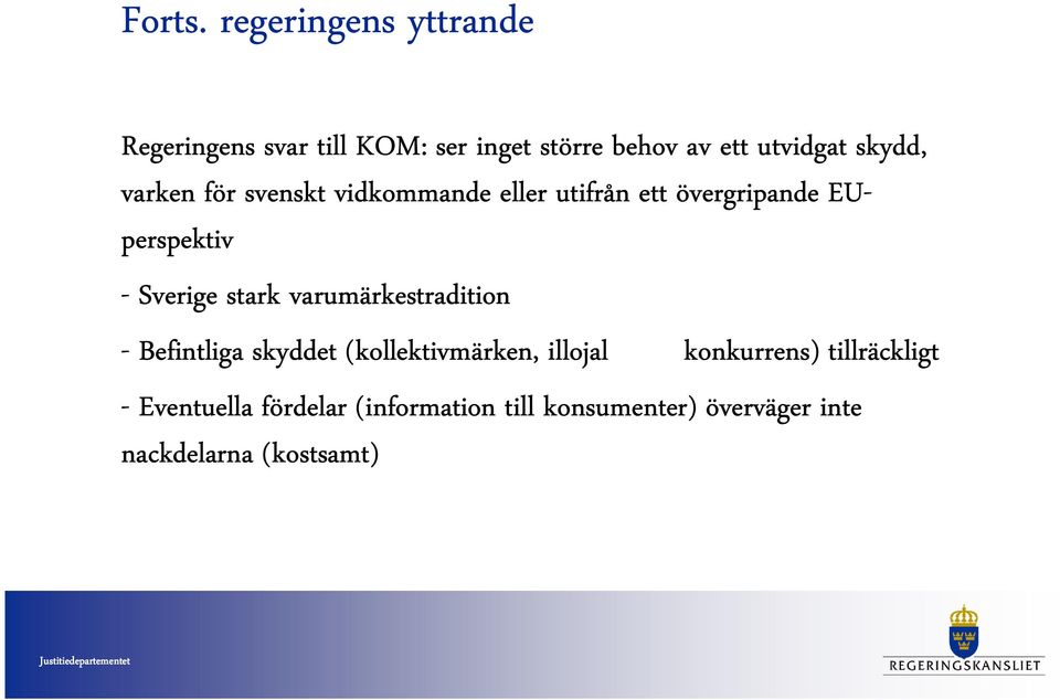 varken för svenskt vidkommande eller utifrån ett övergripande EU- perspektiv - Sverige stark