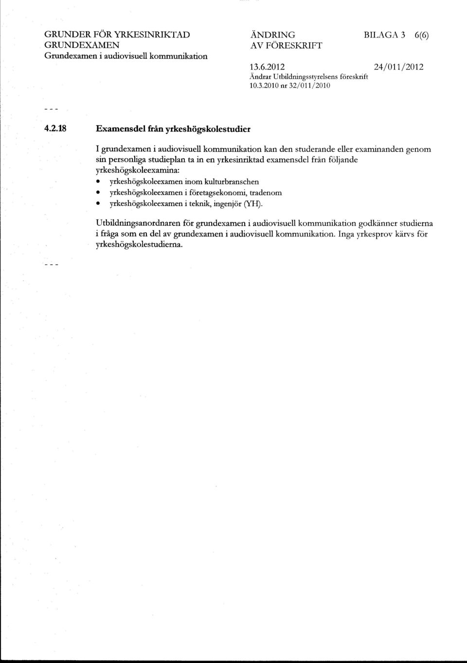 folinde yrkeshogskoleexmin:. yrkeshogskoleexmeninomkulturbrnschen o yrkeshogskoleexmeni foretgsekonomi, ftdenom o yrkeshogskoleexmen i teknik, ingenjor (YFf.