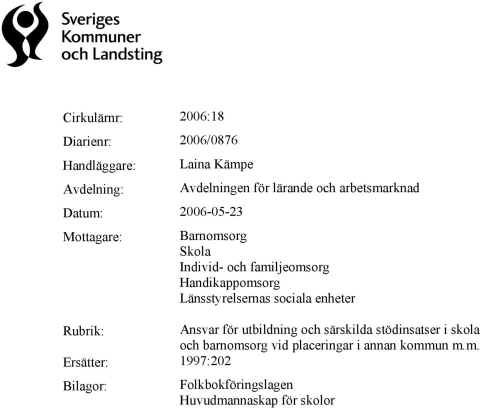 Länsstyrelsernas sociala enheter Rubrik: Ansvar för utbildning och särskilda stödinsatser i skola och