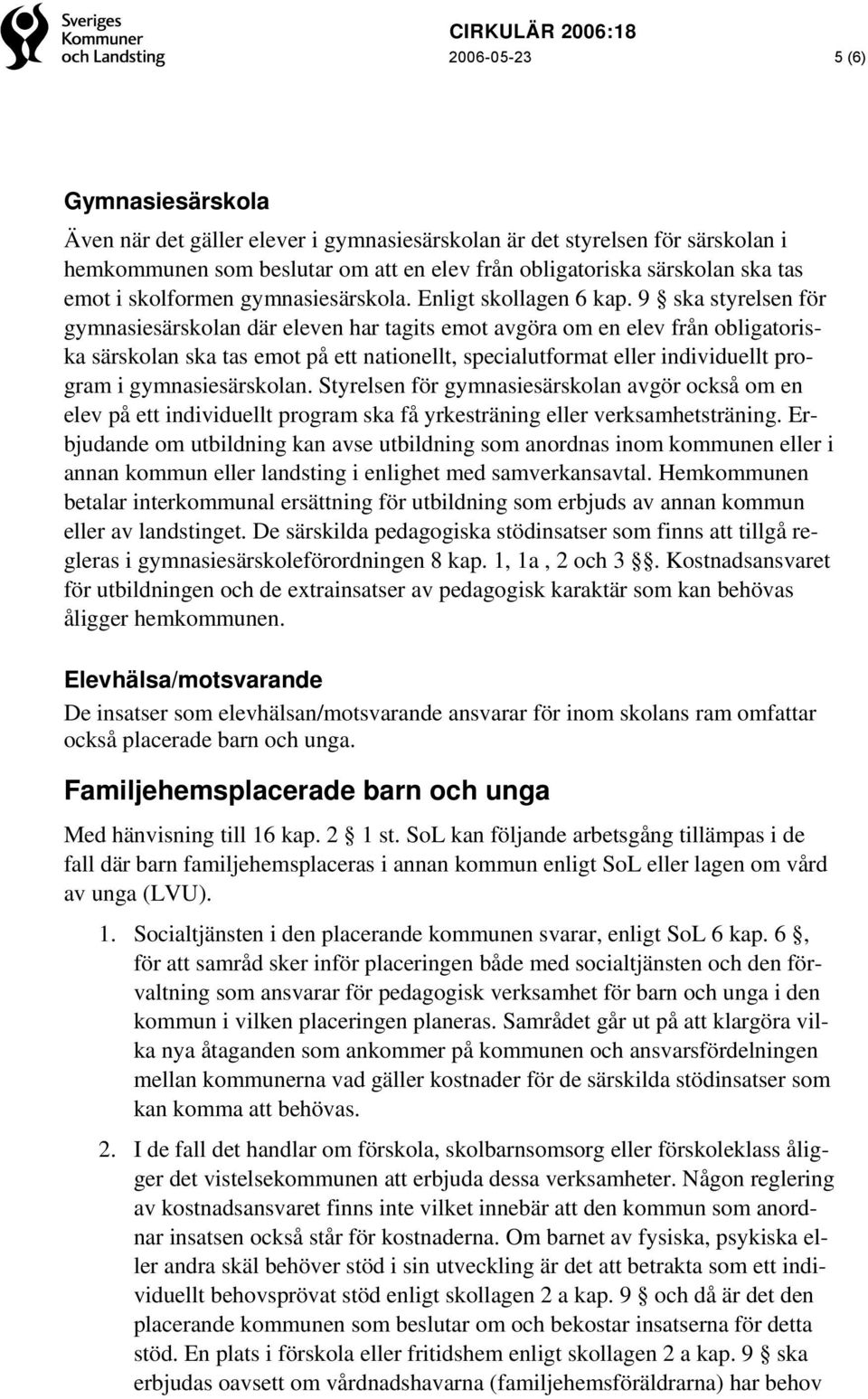 9 ska styrelsen för gymnasiesärskolan där eleven har tagits emot avgöra om en elev från obligatoriska särskolan ska tas emot på ett nationellt, specialutformat eller individuellt program i