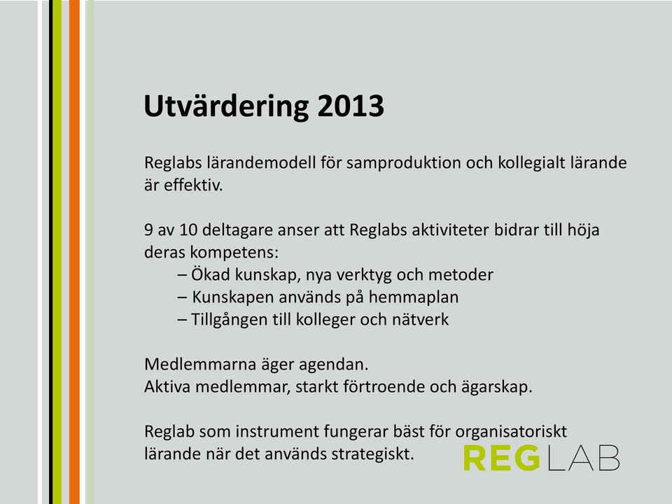 metoder Kunskapen används på hemmaplan Tillgången till kolleger och nätverk Medlemmarna äger agendan.