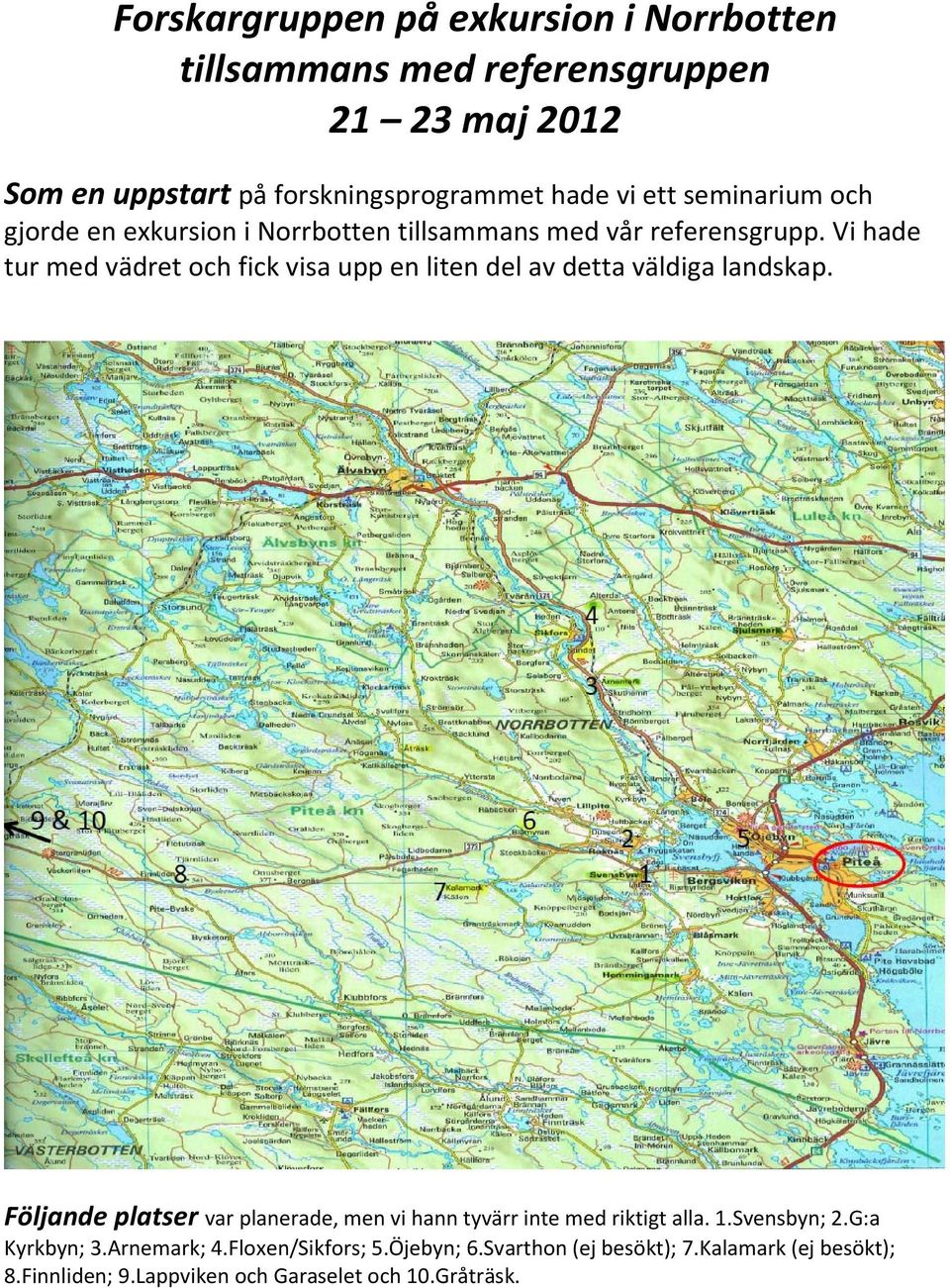 Vi hade tur med vädret och fick visa upp en liten del av detta väldiga landskap.