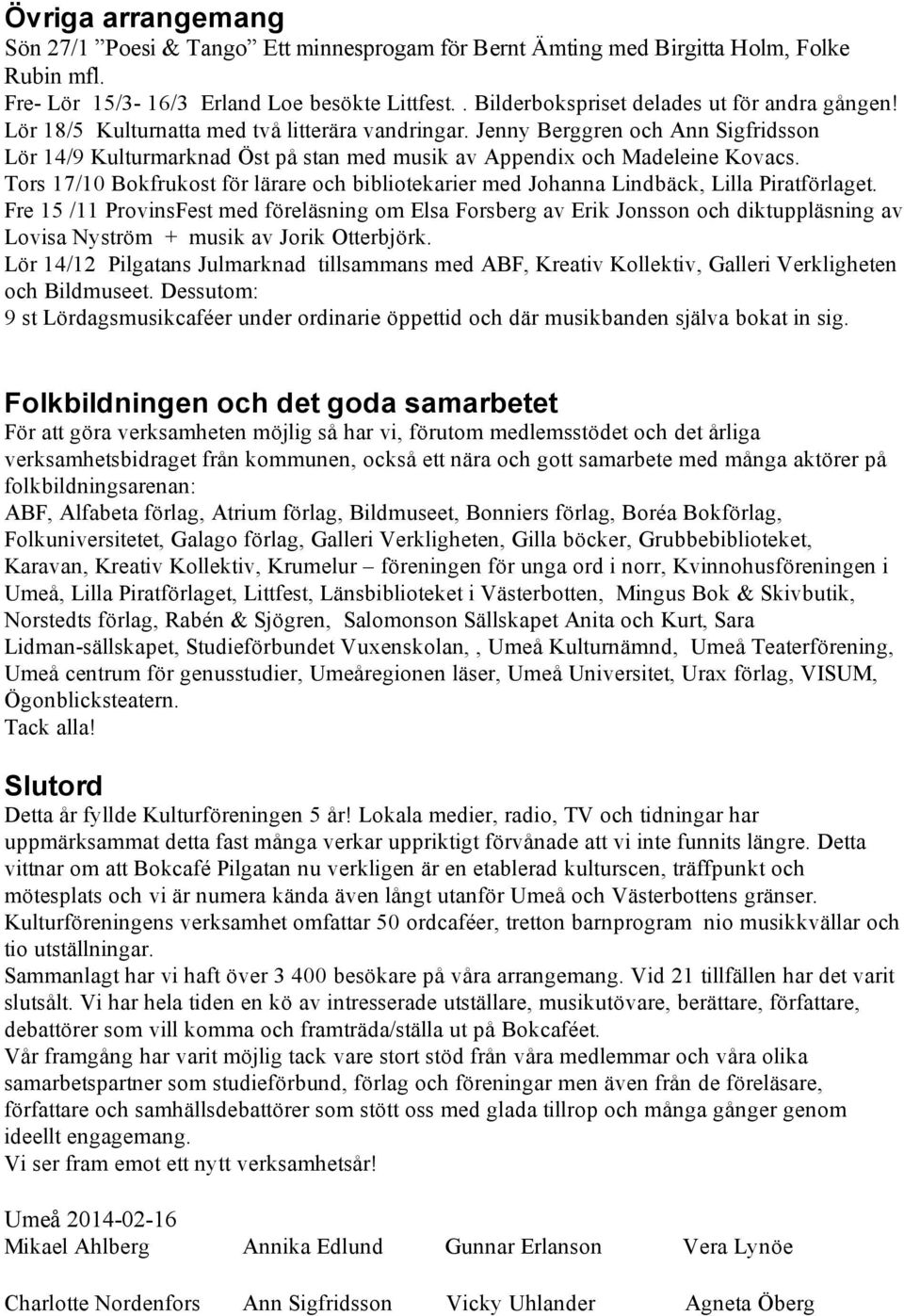 Jenny Berggren och Ann Sigfridsson Lör 14/9 Kulturmarknad Öst på stan med musik av Appendix och Madeleine Kovacs.