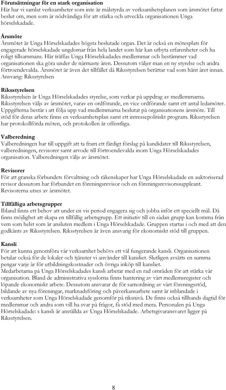 Det är också en mötesplats för engagerade hörselskadade ungdomar från hela landet som här kan utbyta erfarenheter och ha roligt tillsammans.