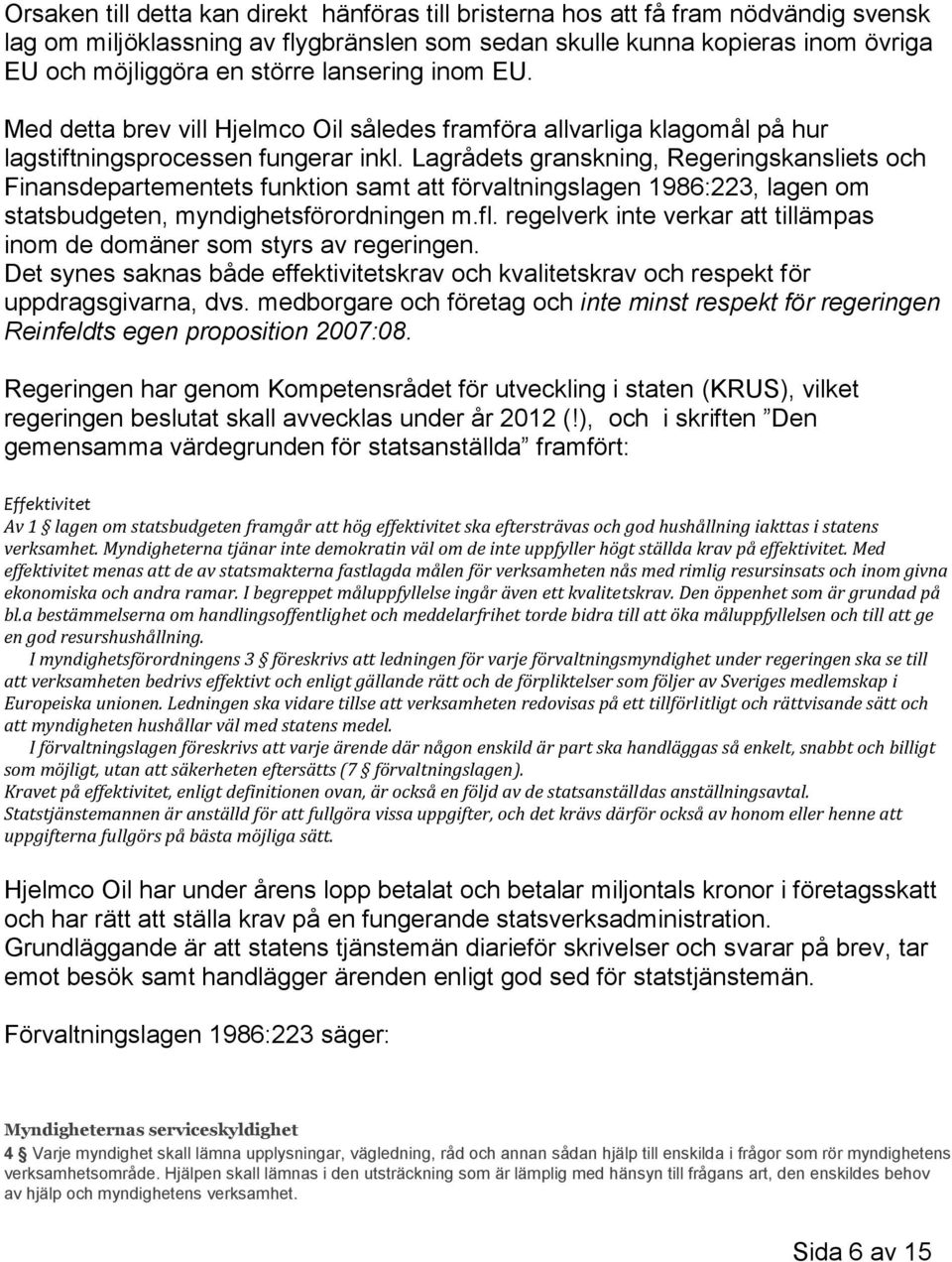 Lagrådets granskning, Regeringskansliets och Finansdepartementets funktion samt att förvaltningslagen 1986:223, lagen om statsbudgeten, myndighetsförordningen m.fl.