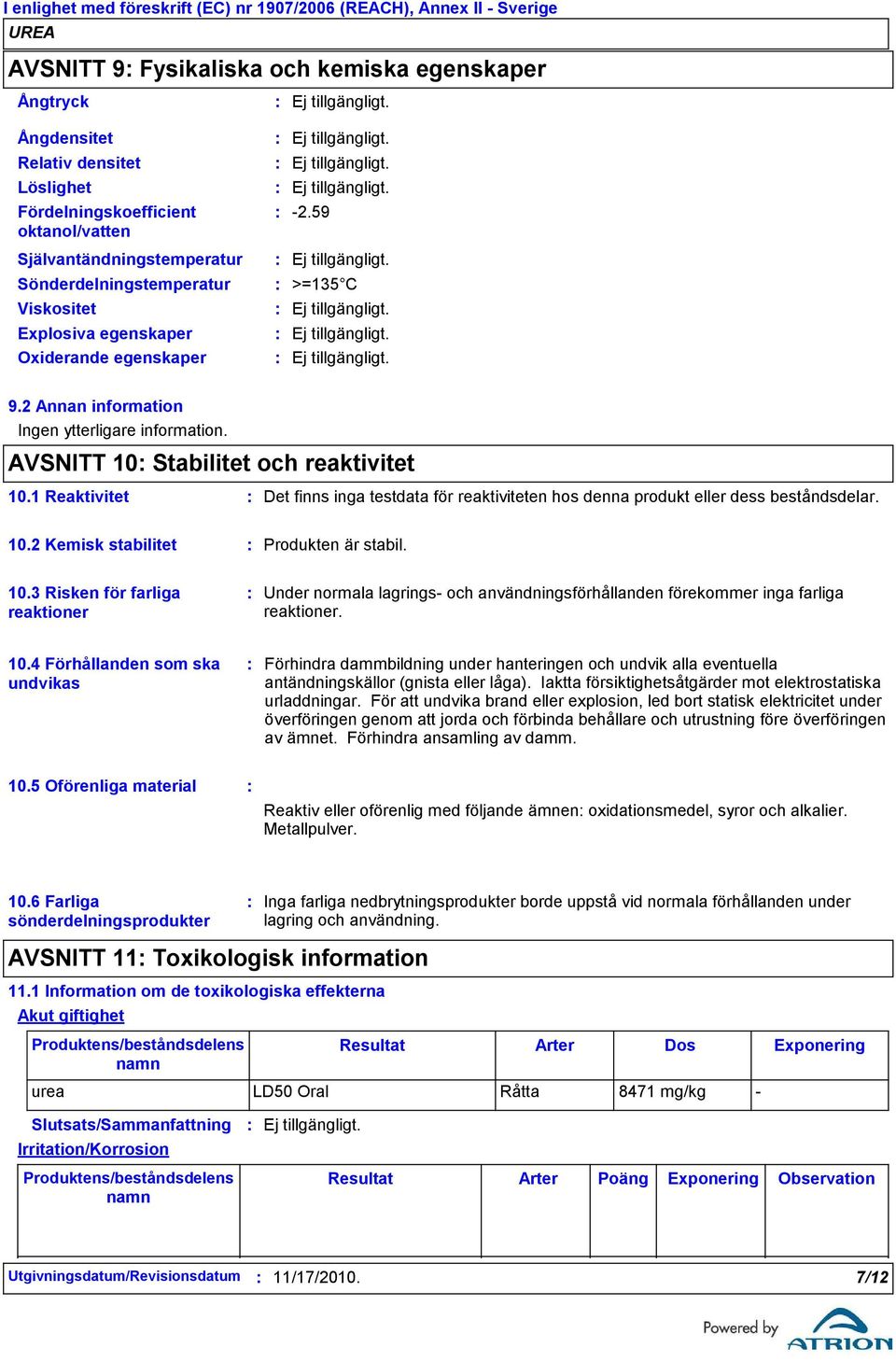 1 Reaktivitet Det finns inga testdata för reaktiviteten hos denna produkt eller dess beståndsdelar. 10.